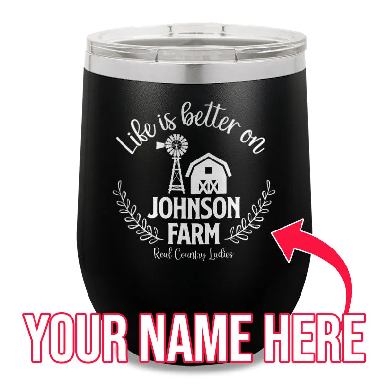 Life Is Better On (Custom) Farm 12oz Stemless Wine Cup