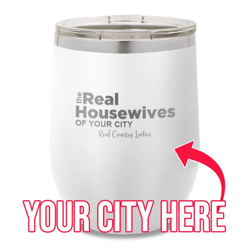 The Real Housewives Of CUSTOM 12oz Stemless Wine Cup