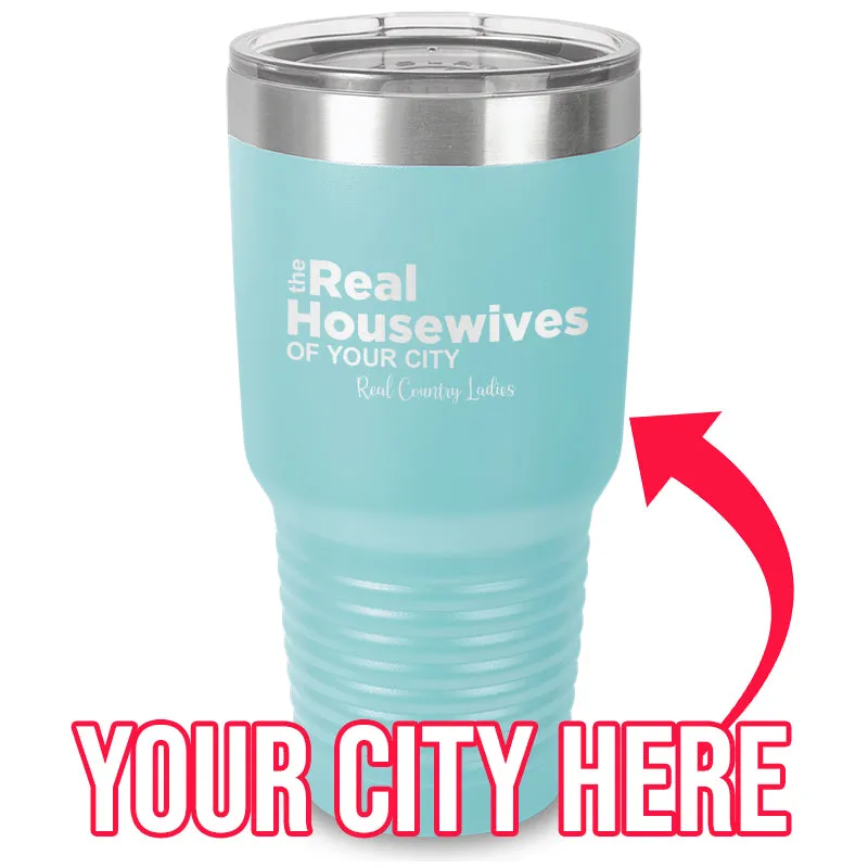 The Real Housewives Of (CUSTOM) Laser Etched Tumbler