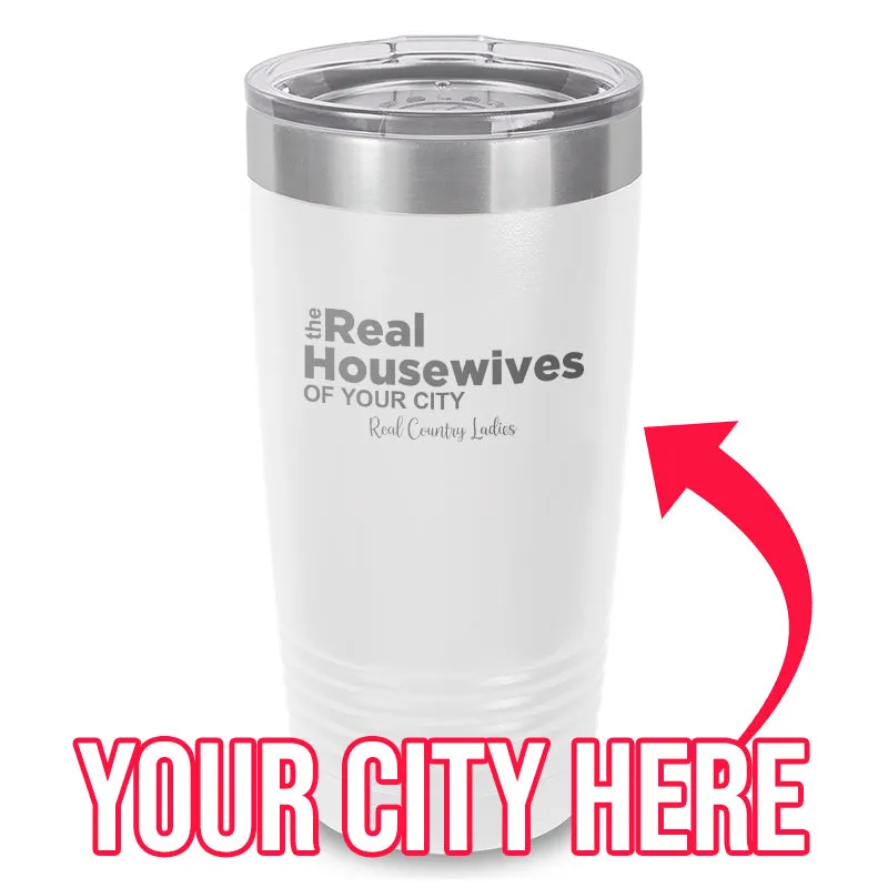 The Real Housewives Of (CUSTOM) Laser Etched Tumbler