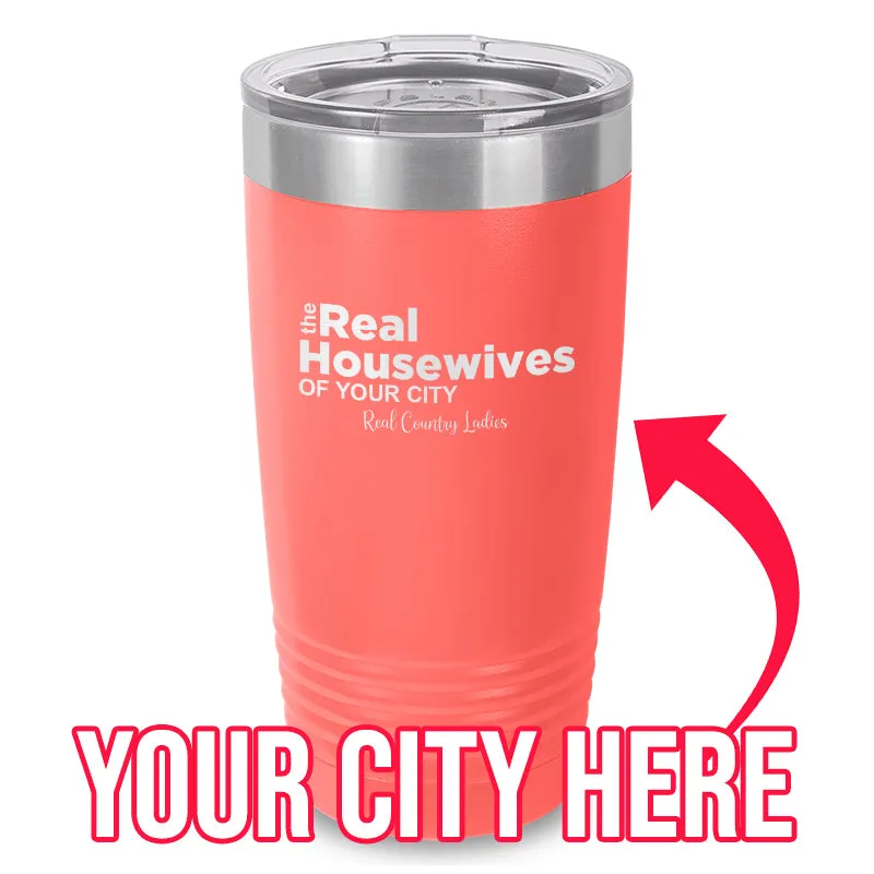 The Real Housewives Of (CUSTOM) Laser Etched Tumbler